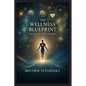 The Wellness Blueprint: Balancing Mind, Body, and Soul - Paperback