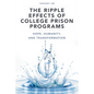 The Ripple Effects of College Prison Programs: Hope, Humanity, and Transformation - Hardcover