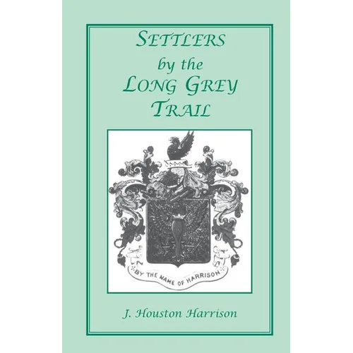 Settlers by the Long Grey Trail: A Contribution to the History and Genealogy of Colonial Families of Rockingham County, Virginia. Some Pioneers to Old - Paperback