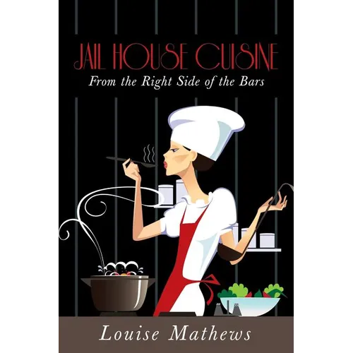 Jail House Cuisine: From the Right Side of the Bars - Paperback