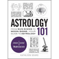 Astrology 101: From Sun Signs to Moon Signs, Your Guide to Astrology - Hardcover