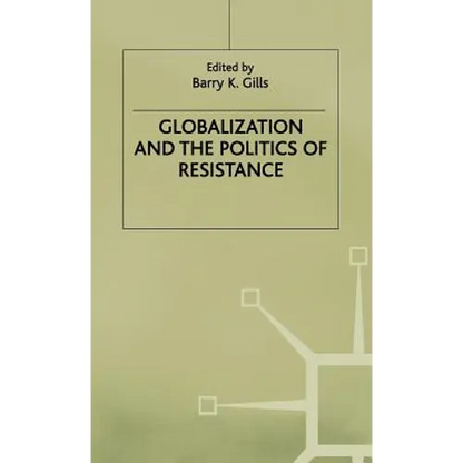 Globalization and the Politics of Resistance - Hardcover