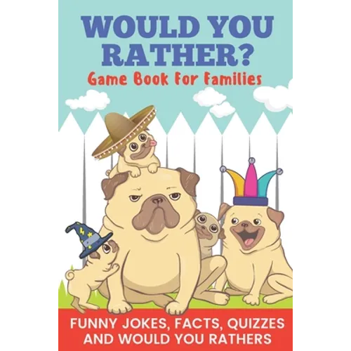 Would You Rather? Game Book For Families Funny Jokes, Facts, Quizzes, and Would You Rathers: Clean family fun, perfect on road trips, and plane trips! - Paperback