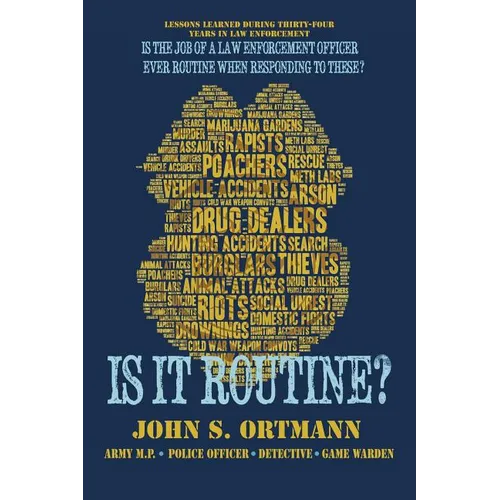 Is It Routine?: Lessons Learned During Thirty-Four Years in Law Enforcement - Paperback
