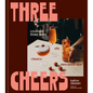 Three Cheers: Cocktails Three Ways: Classics, Riffs, and Zero-Proof Sips - Hardcover