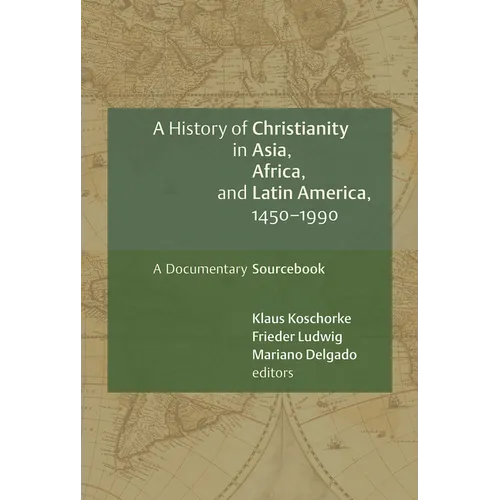 A History of Christianity in Asia, Africa, and Latin America, 1450-1990: A Documentary Sourcebook - Paperback