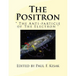 The Positron: " The Anti-particle of The Electron " - Paperback