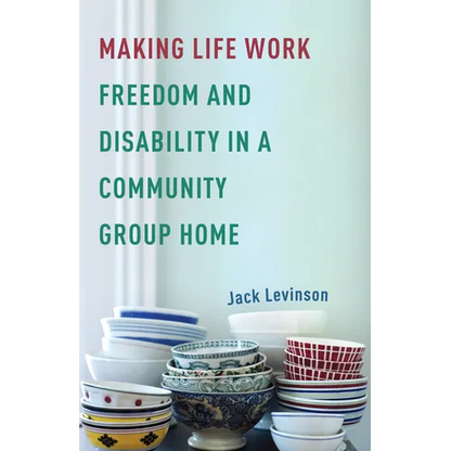 Making Life Work: Freedom and Disability in a Community Group Home - Paperback