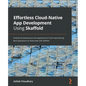Effortless Cloud-Native App Development Using Skaffold: Simplify the development and deployment of cloud-native Spring Boot applications on Kubernetes - Paperback