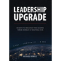 Leadership Upgrade: 10 Keys to Become the Leader Your World Is Waiting For - Home, Community, Work: 10 Keys to Become the Leader Your Worl - Hardcover