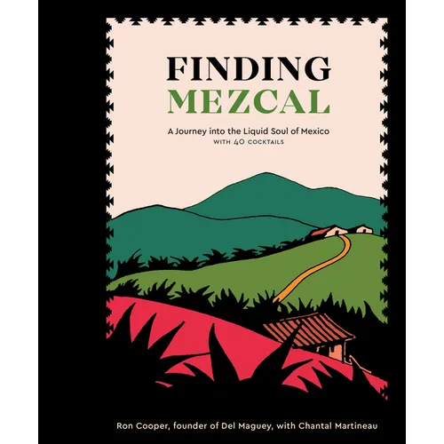 Finding Mezcal: A Journey Into the Liquid Soul of Mexico, with 40 Cocktails - Hardcover