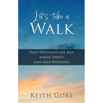 Let's take a Walk: Daily Devotions for Men whose Spirits have been Wounded - Paperback