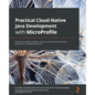 Practical Cloud-Native Java Development with MicroProfile: Develop and deploy scalable, resilient, and reactive cloud-native applications using MicroP - Paperback