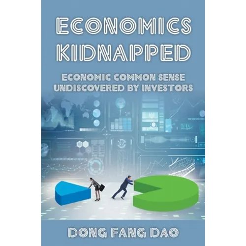 Economics Kidnapped: Economic Common Sense Undiscovered by Investors - Paperback
