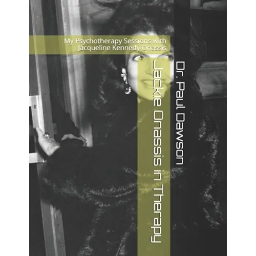Jackie Onassis in Therapy: My Psychotherapy Sessions with Jacqueline Kennedy Onassis - Paperback