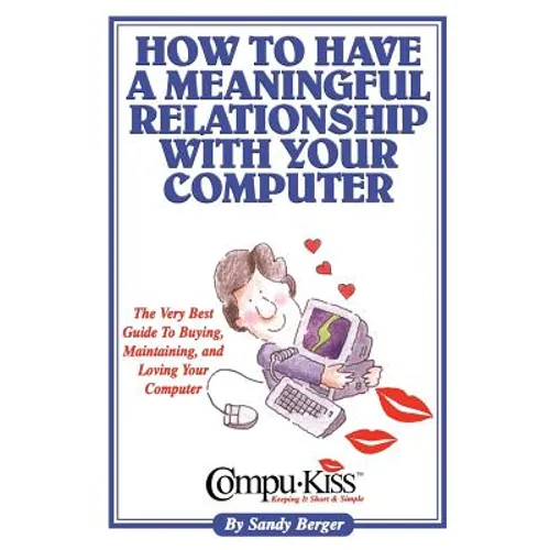 How to Have a Meaningful Relationship with Your Computer - Paperback