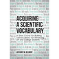Acquiring a Scientific Vocabulary: A Short Course for Building Lexical Literacy for Advancing AP and College Students - Paperback