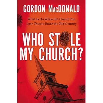 The Who Stole My Church?: What to Do When the Church You Love Tries to Enter the Twenty-First Century - Paperback