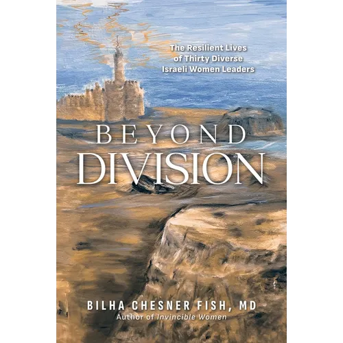 Beyond Division: The Resilient Lives of Thirty Diverse Israeli Women Leaders - Paperback