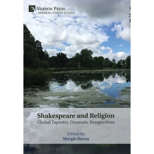 Shakespeare and Religion: Global Tapestry, Dramatic Perspectives - Hardcover