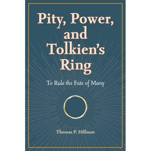 Pity, Power, and Tolkien's Ring: To Rule the Fate of Many - Paperback