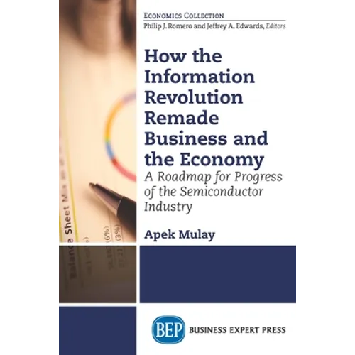 How the Information Revolution Remade Business and the Economy: A Roadmap for Progress of the Semiconductor Industry - Paperback