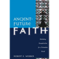 Ancient-Future Faith: Rethinking Evangelicalism for a Postmodern World - Paperback