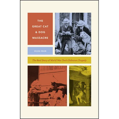 The Great Cat and Dog Massacre: The Real Story of World War Two's Unknown Tragedy - Paperback
