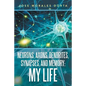 Neurons, Axons, Dendrites, Synapses, and Memory: My Life - Paperback