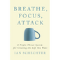 Breathe, Focus, Attack: A Triple - Threat System for Creating the Life You Want - Paperback