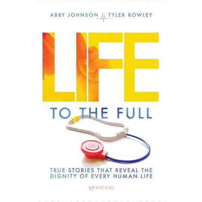 Life to the Full: True Stories That Reveal the Dignity of Every Human Life - Paperback