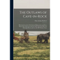 The Outlaws of Cave-in-Rock: Historical Accounts of the Famous Highwaymen and River Pirates Who Operated in Pioneer Days Upon the Ohio and Mississi - Paperback