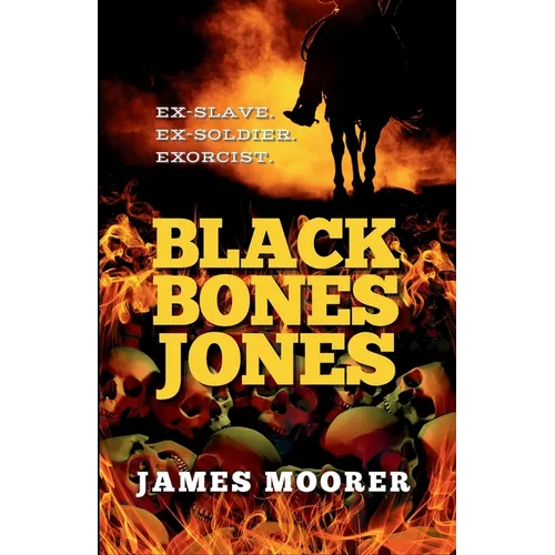 Black Bones Jones: Ex-Slave. Ex-Soldier. Exorcist. - Paperback