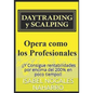 DAYTRADING y SCALPING: Opera como los profesionales y consigue rentabilidades hasta 200% en poco tiempo - Paperback