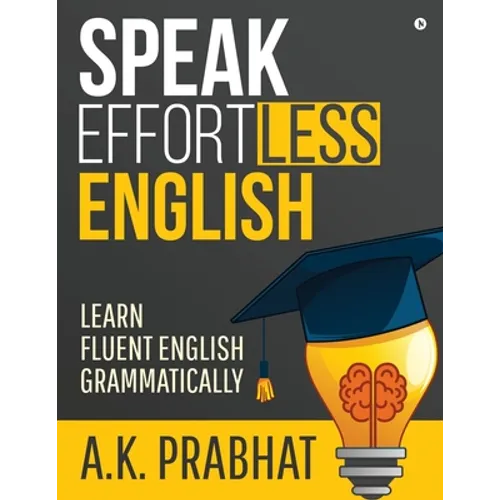 Speak Effortless English: Learn Fluent English Grammatically - Paperback