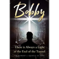 Bobby: There is Always a Light at the End of the Tunnel - Paperback