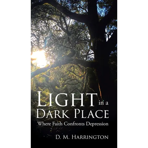 Light in a Dark Place: Where Faith Confronts Depression - Hardcover
