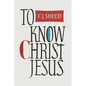 To Know Christ Jesus - Paperback