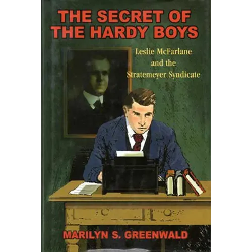 The Secret of the Hardy Boys: Leslie McFarlane and the Stratemeyer Syndicate - Paperback