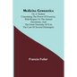 Medicina Gymnastica; or, A treatise concerning the power of exercise, with respect to the animal oeconomy; and the great necessity of it in the cure o - Paperback