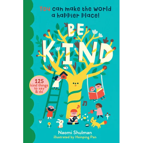 Be Kind: You Can Make the World a Happier Place! 125 Kind Things to Say & Do - Hardcover