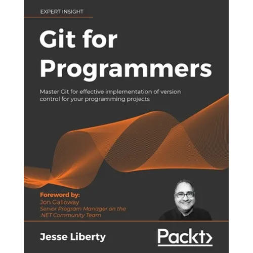 Git for Programmers: Master Git for effective implementation of version control for your programming projects - Paperback