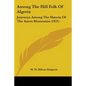 Among The Hill Folk Of Algeria: Journeys Among The Shawia Of The Aures Mountains (1921) - Paperback