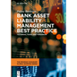 Bank Asset Liability Management Best Practice: Yesterday, Today and Tomorrow - Hardcover