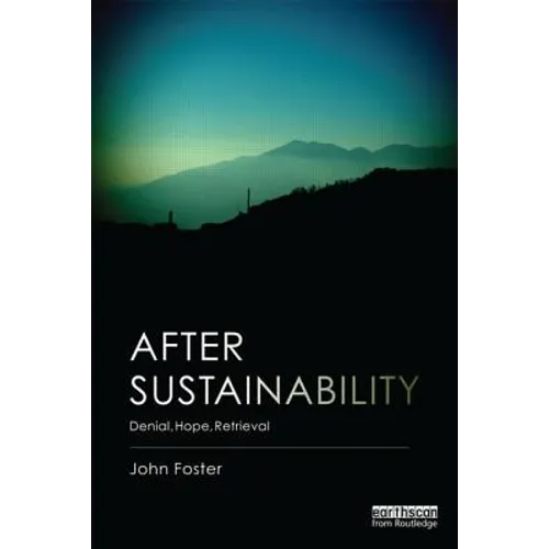 After Sustainability: Denial, Hope, Retrieval - Paperback