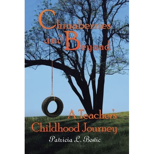 Chinaberries and Beyond: A Teacher's Childhood Journey - Hardcover