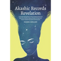 Akashic Records Revelation: Unlock the Healing Power of Your Untethered Soul and Raise Your Vibration, Read and Access the Quantum Field to Unleas - Paperback