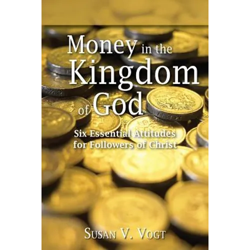 Money in the Kingdom of God: Six Essential Attitudes for Followers of Christ - Paperback