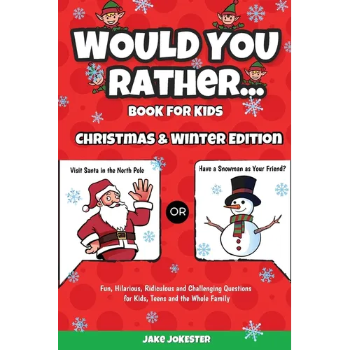 Would You Rather Book for Kids: Christmas & Winter Edition - Fun, Hilarious, Ridiculous and Challenging Questions for Kids, Teens and the Whole Family - Paperback