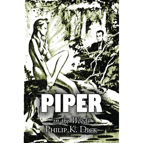 Piper in the Woods by Philip K. Dick, Science Fiction, Fantasy, Adventure - Paperback